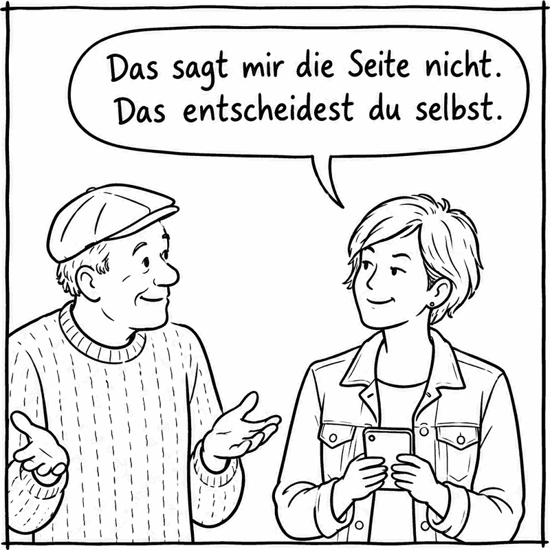 Die Nachbarin, schmunzelnd: „Das sagt mir die Seite nicht. Das entscheidest du selbst.“