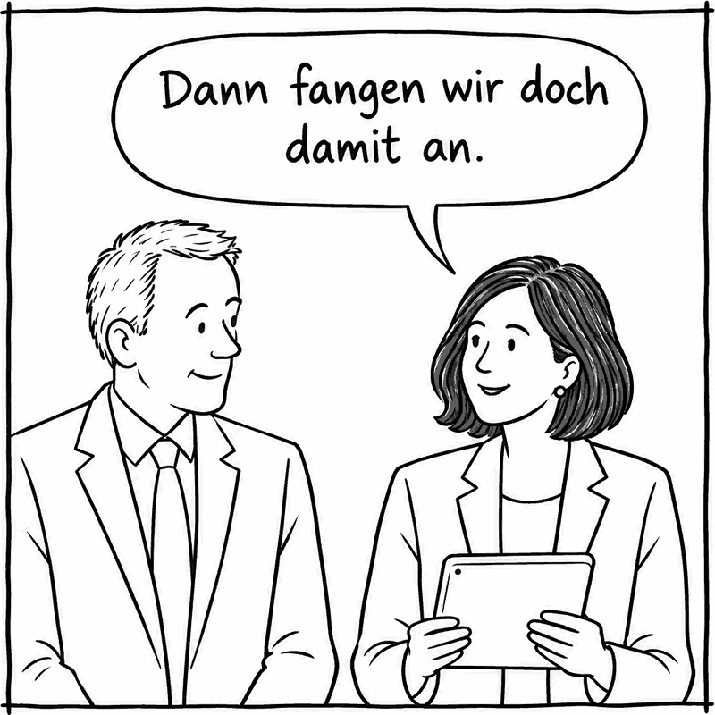 Die Verhandlerin, beide entspannt nebeneinander: „Dann fangen wir doch damit an.“